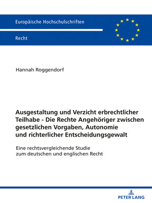 cover image of Ausgestaltung und Verzicht erbrechtlicher Teilhabe--Die Rechte Angehoeriger zwischen gesetzlichen Vorgaben, Autonomie und richterlicher Entscheidungsgewalt